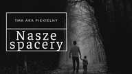TMK aka Piekielny - Nasze spacery | produkcja Gregor