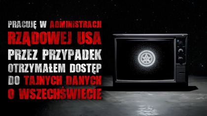 Pracuję w administracji USA, przez przypadek otrzymałem dostęp do tajnych danych...  - CreepyPasta