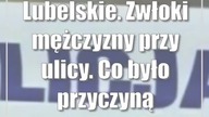 Lubelskie.  Zwłoki mężczyzny przy ulicy.  Co było przyczyną śmierci?