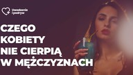 Czego kobiety nie cierpią w mężczyznach (5rzeczy)
