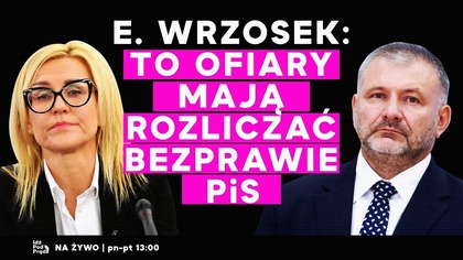 E.  Wrzosek: To ofiary mają rozliczać bezprawie PiS | IPP