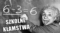10 KŁAMSTW, KTÓRYCH UCZY SZKOŁA