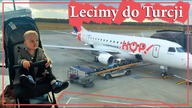 VLOG: LECIMY DO TURCJI * podróż z dzieckiem*