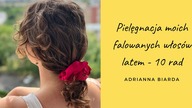 PIELĘGNACJA FALOWANYCH WŁOSÓW LATEM | Jak dbam o włosy w wakacje? | Adrianna Biarda