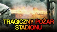 Pożar stadionu Bradford City - Jedno z najczarniejszych wydarzeń w historii piłki nożnej