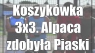 Koszykówka 3x3.  Alpaca zdobyła Piaski