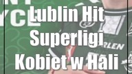Lublin: Hit Superligi Kobiet w Hali Globus!