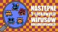Następne 5 ciekawych wirusów komputerowych