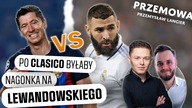 REAL - BARCELONA.  Największe wyzwanie Roberta Lewandowskiego (+ ĆWIĄKAŁA, KRĘCIDŁO)