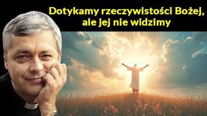 Dotykamy rzeczywiście Bożej, ale jej nie widzimy #pawlukiewicz