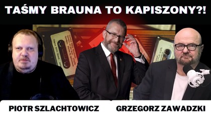 Piotr Szlachtowicz o taśmach Brauna i ukrainizacji Polski