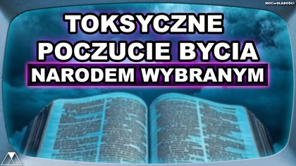 TOKSYCZNE POCZUCIE BYCIA NARODEM WYBRANYM