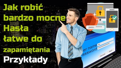 Jak zrobić silne Hasło łatwe do zapamiętania  PRZYKŁADY