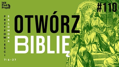 OTWÓRZ BIBLIĘ #110 | Przypowieści Salomona 7:6-27
