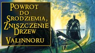 Powrót do Śródziemia oraz Zniszczenie Drzew Valinoru cz. 4 [Dzienniki Śródziemia]