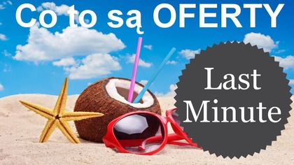 Oferty turystyczne Last minute - co to jest