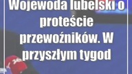 Wojewoda lubelski o proteście przewoźników.  W przyszłym tygodniu możliwe rozmowy