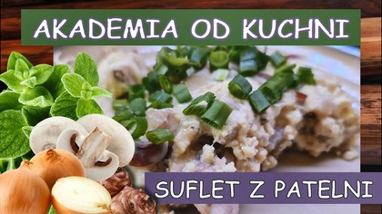 Pomysł na niedrogi i pyszny obiad.  Przepis na idealny suflet z patelni .