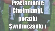 Przełamanie Chełmianki, porażki Świdniczanki i Orląt Spomlek