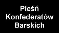 Pieśń Konfederatów Barskich