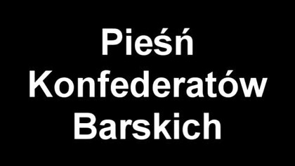Pieśń Konfederatów Barskich