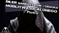 DILER NARKOTYKÓW i CRACKA /MODLITWA OCALONEGO - Piotra/