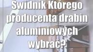 Świdnik: Którego producenta drabin aluminiowych wybrać?