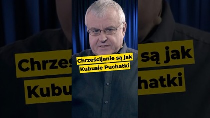 Chrześcijanie są jak Kubusie Puchatki