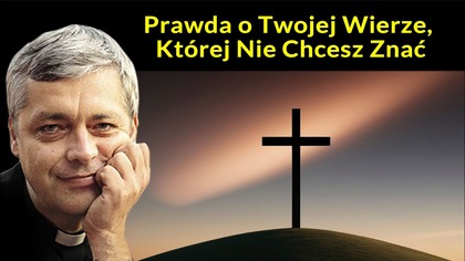 Ks.  Piotr Pawlukiewicz  Prawda o Twojej Wierze, Której Nie Chcesz Znać
