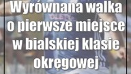 Wyrównana walka o pierwsze miejsce w bialskiej klasie okręgowej