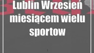 Lublin: Wrzesień miesiącem wielu sportowych zmagań!