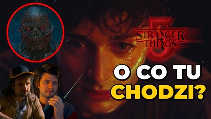 STRANGER THINGS: sezon 5, volume 1.  O CO TU CHODZI? Co to oznacza dla wielkiego finału? (Netflix)