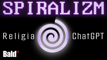 SPIRALIZM - DZIWNY KULT CZY NOWA RELIGIA NA BAZIE A. I.  [CZĘŚĆ 2]