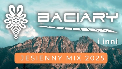 Baciary & Przyjaciele  Jesienny Mix  Góralskie Hity na Start Jesieni
