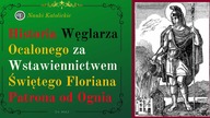 Historia Węglarza Ocalonego za Wstawiennictwem Świętego Floriana Patrona od Ognia | 04 Maj