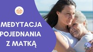 Medytacja pojednania z matką