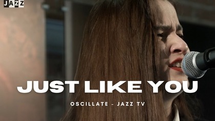 Just Like You - Oscillate | JAZZ TV #live