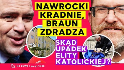 Nawrocki kradnie, Braun zdradza.  Skąd upadek elity katolickiej? | IPP