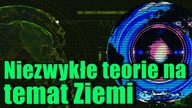 Pięć niezwykłych teorii na temat Ziemi i wszechświata!
