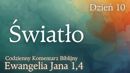 Światło | Ewangelia Jana 1,4 | Komentarz wers po wersie | Fabian Błaszkiewicz
