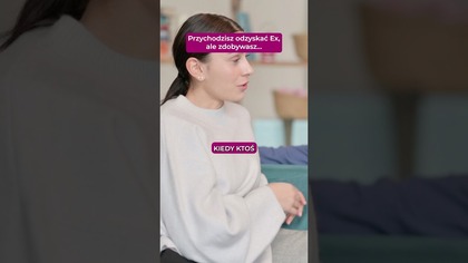 Przychodzisz odzyskac Ex, ale zdobywasz