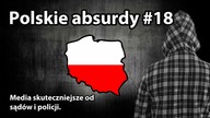 Polskie absurdy #18 Media skuteczniejsze od sądów i policji.