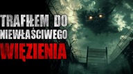 Trafiłem do niewłaściwego więzienia - Reddit CreepyPasta [Lektor PL]