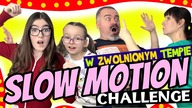SLOW MOTION Challenge.  W zwolnionym tempie #fikimikiagatkiimoniki
