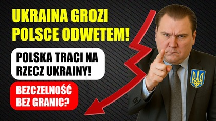 Ukraina grozi Polsce odwetem gospodarczym! | Polska traci na rzecz Ukrainy