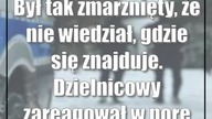 Był tak zmarznięty, że nie wiedział, gdzie się znajduje.  Dzielnicowy zareagował w porę