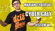Marian Cyberski, Cyber Gały i jestem w... - CYBER INFO # 25