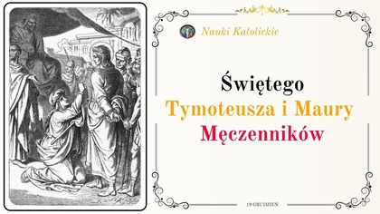 Historia św.  Tymoteusza i Maury - małżonków którzy oddali życie za wiarę 19 grudnia, obecnie 3 maja