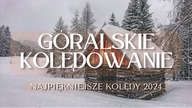GÓRALSKIE KOLĘDOWANIE - NAJPIĘKNIEJSZA SKŁADANKA GÓRALSKICH KOLĘD 2024