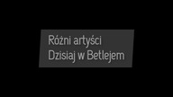 Różni artyści - Dzisiaj w Betlejem